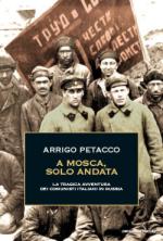 57241 - Petacco, A. - A Mosca, solo andata. La tragica avventura dei comunisti italiani in Russia