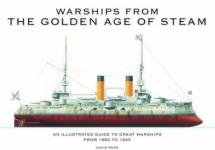57323 - Ross, D. - Warships from the Golden Age of Steam. An Illustrated Guide to Great Warships from 1860 to 1945