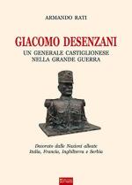 57328 - Rati, A. - Giacomo Desenzani. Un generale castiglionese nella Grande Guerra