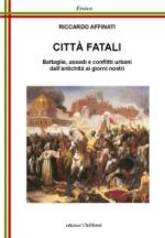 57345 - Affinati, R. - Citta' Fatali. Battaglie, assedi e conflitti urbani dall'antichita' ai giorni nostri