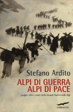 57405 - Ardito, S. - Alpi di guerra, Alpi di pace. Luoghi, volti e storie della Grande Guerra sulle Alpi