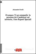 57460 - Fiorilli, A. - Ovunque c'e' un campanile: la presenza dei Carabinieri sul territorio, i loro reparti speciali