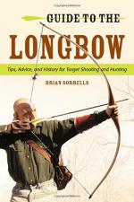 57512 - Sorrells, B.J. - Guide to the Longbow. Tips, Advice, and History for Target Shooting and Hunting 