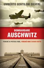 57526 - Gentiloni, U. - Bombardare Auschwitz. Perche' si poteva fare, perche' non e' stato fatto