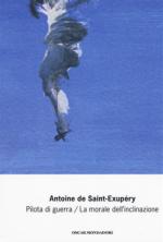 57530 - De Saint Exupery, A. - Pilota di guerra. La morale dell'inclinazione