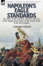 57547 - Fraser, E. - Napoleon's Eagle Standards. the Story of the Creation, Defence and Loss of the Regimental Eagles