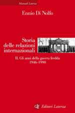 57552 - Di Nolfo, E. - Storia delle relazioni internazionali Vol 2: Gli anni della guerra fredda 1946-1990