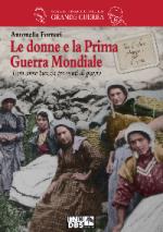 57559 - Fornari, A. - Donne e la Prima Guerra Mondiale. Esili come brezza tra venti di guerra (Le)