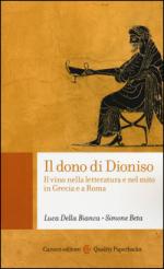 57660 - Della Bianca-Beta, L.-S. - Dono di Dioniso. Il vino nella letteratura e nel mito in Grecia e a Roma (Il)