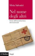 57672 - Salvatici, S. - Nel nome degli altri. Storia dell'umanitarismo internazionale