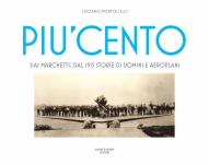 57744 - Pontolillo, L. - Piu' Cento. SIAI Marchetti: dal 1915 storie di uomini e aeroplani