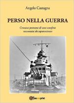 57799 - Castagna, A. - Perso nella guerra. Cronaca di una sconfitta raccontata da un sopravvissuto