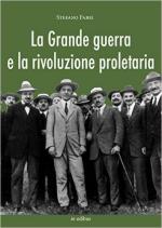 57831 - Fabei, S. - Grande Guerra e la rivoluzione proletaria. I sindacalisti rivoluzionari dal neutralismo all'interventismo