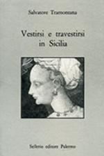 57838 - Tramontana, S. - Vestirsi e travestirsi in Sicilia. Abbigliamento, feste e spettacoli nel Medioevo