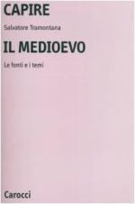 57839 - Tramontana, S. - Capire il Medioevo. Le fonti e i temi