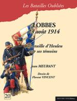 57845 - Meurant-Vincent, J.-F. - Batailles Oubliees 20: Lobbes. 23 aout 1914. La bataille d'Heuleu par ses temoins