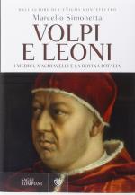 57907 - Simonetta, M. - Volpi e leoni. I Medici, Machiavelli e la rovina d'Italia