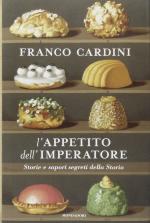 57944 - Cardini, F. - Appetito dell'Imperatore. Storie e sapori segreti della storia (L')