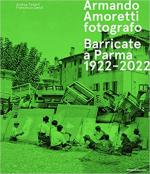 58044 - Tinterri-Zanot, A.-F. - Armando Amoretti fotografo: barricate a Parma 1922-2022