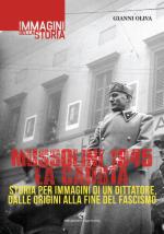 58056 - Oliva, G. - Mussolini 1945 la fine del fascismo