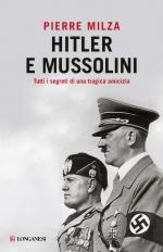 58057 - Milza, P. - Hitler e Mussolini. Tutti i segreti di una tragica amicizia