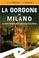 58061 - Ferrario-Padovan, I.E.-G. - Gorgone di Milano. La prima indagine dello speleologo Sirio Furlan (La)