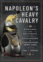 58067 - Dawson, P.L. - Napoleon's Heavy Cavalry. Uniforms and Equipment of the Cuirassiers and Carabiniers, 1805-1815