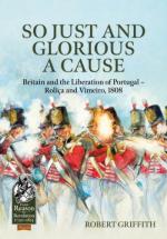58070 - Griffith, R. - So Just and Glorious a Cause. Britain and the Liberation of Portugal. Rolica and Vimeiro 1808