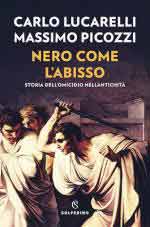 58096 - Lucarelli-Picozzi, C.-M. - Nero come l'abisso. Storia dell'omicidio nell'antichit