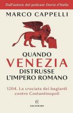 58105 - Cappelli, M. - Quando Venezia distrusse l'Impero Romano. La crociata dei bugiardi contro Costantinopoli