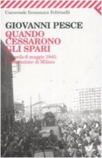 58116 - Pesce, G. - Quando cessarono gli spari. 23 aprile-6 maggio 1945: la liberazione di Milano