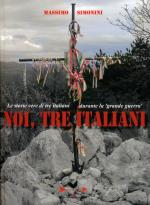 58138 - Simonini, M. - Noi, tre italiani. Le storie vere di tre italiani durante la Grande Guerra