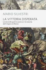 58214 - Silvestri, M. - Vittoria disperata. La seconda guerra punica e la nascita dell'impero di Roma (La)