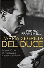 58221 - Franzinelli, M. - Arma segreta del Duce. La vera storia del carteggio Churchill-Mussolini (L')