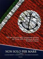 58238 - Bernetti-Furno-Evangelista, C.-G.-G. - Non solo per mare. 150 anni di storia della componente terrestre del Corpo Capitanerie di Porto Guardia Costiera