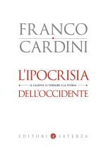 58251 - Cardini, F. - Ipocrisia dell'Occidente. Il califfo, il terrore e la storia (L')