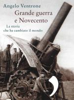 58269 - Ventrone, A. - Grande Guerra e Novecento. La storia che ha cambiato il mondo