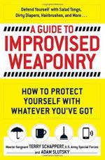 58272 - Schappert, T. - Guide to Improvised Weaponry. How to Protect Yourself with Whatever You've Got (A)