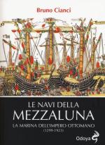 58305 - Cianci, B. - Navi della mezzaluna. La marina dell'Impero Ottomano 1299-1923 (Le)