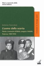 58309 - Cioccoloni, A. - Uomo della scorta. Storie e memorie di mafia, sangue e fedelta'. Palermo 1987-1993 (L')