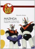 58337 - Montosi, A. - Mazinga. Da Mazinga Z al Mazinkaiser. L'epoea di un guerriero robot!