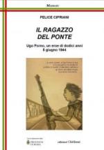 58447 - Cipriani, F. - Ragazzo del Ponte. Ugo Forno, un eroe di dodici anni, 5 giugno 1944 (Il)