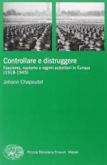 58470 - Chapoutot, J. - Controllare e distruggere. Fascismo, nazismo e regimi autoritari in Europa 1918-1945