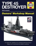 58483 - Goodwin, P. - Type 45 Destroyer Owners Workshop Manual. An insight into operating and maintaining the RN's largest and most powerful air defence destroyer. 2010 onward