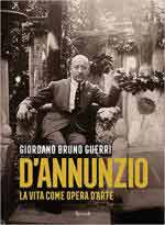 58517 - Guerri, G.B. - D'Annunzio. La vita come opera d'arte