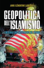 58561 - Larroque, A.C. - Geopolitica dell'islamismo. L'integralismo musulmano nel mondo