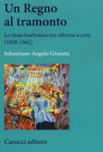 58578 - Granata, S.A. - Regno al tramonto. Lo stato borbonico tra riforme e crisi 1858-1861 (Un)