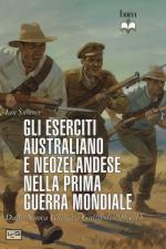 58583 - Sumner, I. - Eserciti Australiano e Neozelandese nella Prima Guerra Mondiale. Dalla Nuova Guinea a Gallipoli 1914-1915 (Gli)