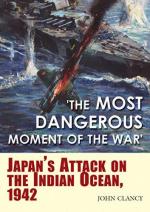 58616 - Clancy, J. - Most Dangerous Moment of the War. Japan's Attack on the Indian Ocean 1942 (The)