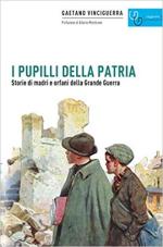 58892 - Vinciguerra, G. - Pupilli della patria. Storie di madri e di orfani della Grande Guerra (I)